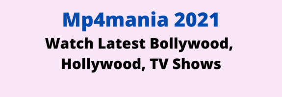 Mp4mania 2021 – Watch Latest Bollywood, Hollywood, TV Shows